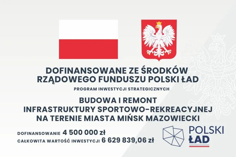 Flaga Polski, godło Polski oraz tekst informujący o dofinansowaniu budowy i remontu infrastruktury sportowo-rekreacyjnej w Mińsku Mazowieckim wraz z kwotami dofinansowania i całkowitej wartości inwestycji.
