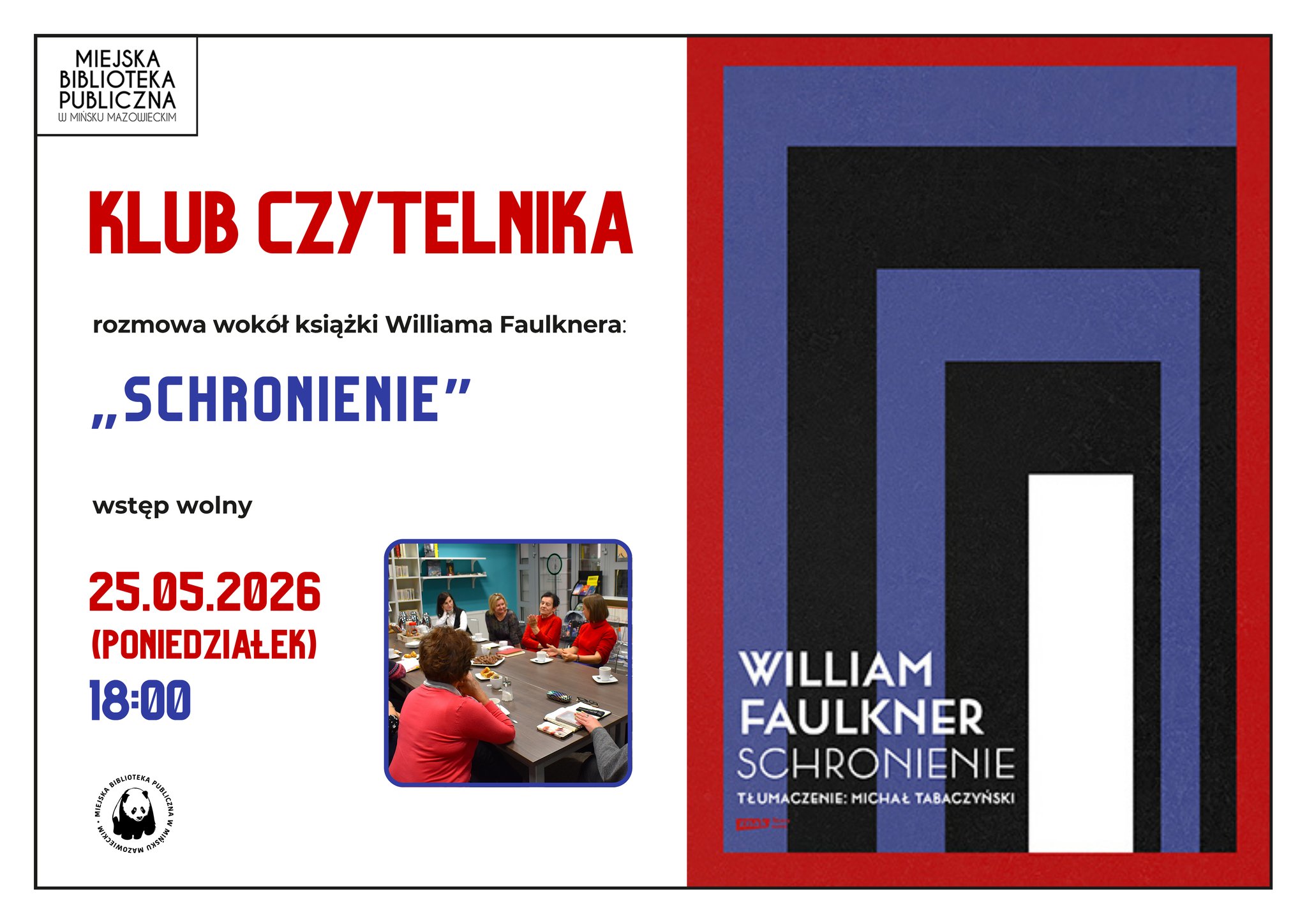 Kliknięcie powiększy obraz. Plakat klubowy na białym tle z lewą kolumną tekstu i prawą grafiką okładki książki. Lewy górny róg zawiera małe logo biblioteki. Duży czerwony nagłówek "KLUB CZYTELNIKA". Poniżej informacja o dyskusji wokół książki Williama Faulknera "Schronienie", data 25.05.2026 i godzina 18:00. Małe zdjęcie grupy osób siedzących przy stole w bibliotece. Prawa strona zajęta jest dużą okładką w geometryczny wzór czerwonych, niebieskich, czarnych i białych prostokątów z nazwiskiem autora i tytułem.
