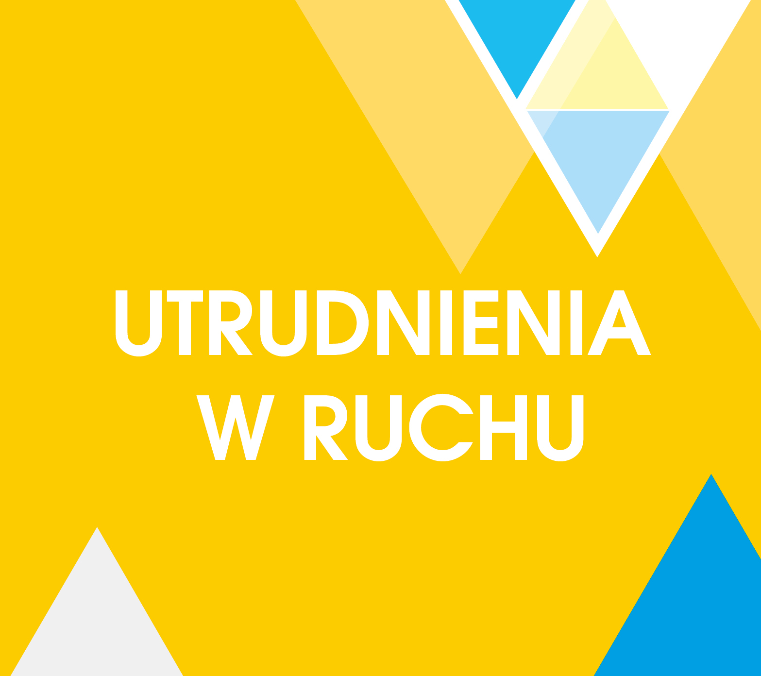 Na żółtym tle napis utrudnienia w ruchu. Na górze i na dole kolorowe trójkąty